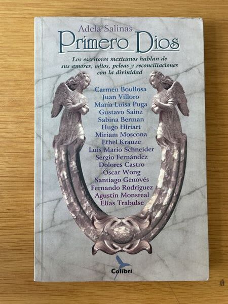 Primero Dios: los escritores mexicanos hablan de sus amores, odios, peleas y reconcilaciones con la divinidad