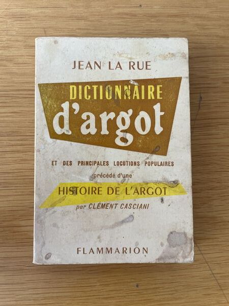 Dictionnarie d'argot et des principales locutions populaires: précédé d'une Histoire de l'argot par Clément Casciani
