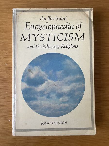 An illustrated encyclopaedia of mysticism and the mystery religions