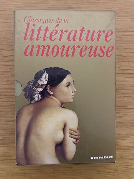 Les classiques de la littérature amoureuse: Crébillon fils ..., John Cleland ..., Vivant Denon ..., D.A.F. de Sade [et autres] et aussi : Ovide, Lucien, Clément Marot, Pierre de Ronsard, Louise Labé, Charles Baudelaire, Paul verlaine, Renée Vivien ...