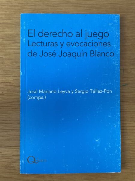 El derecho al juego: lecturas y evocaciones de José Joaquín Blanco