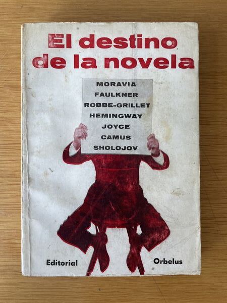 El destino de la novela: Camus - Hemingway - Moravia - Joyce - Faulkner - Sholojov - Robbe-Grillet