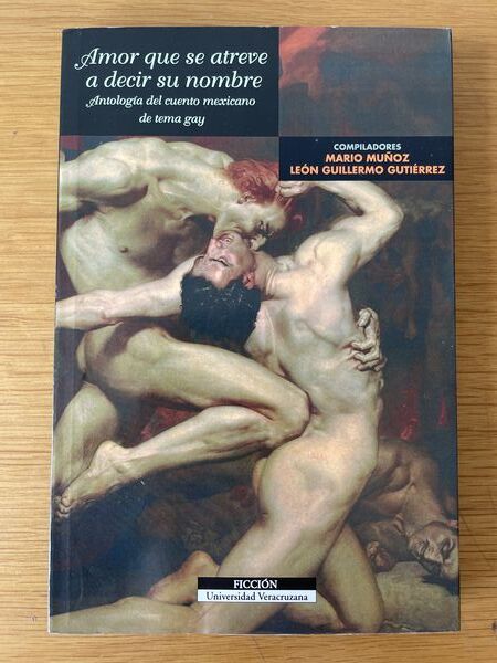 Amor que se atreve a decir su nombre: antología del cuento mexicano de tema gay