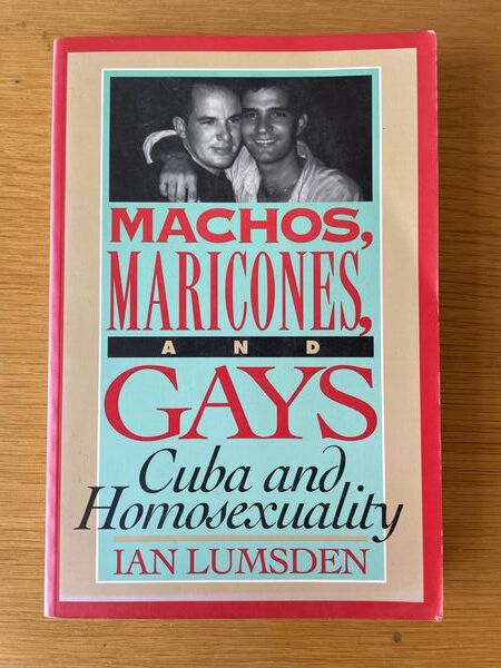 Machos, maricones, and gays: Cuba and homosexuality