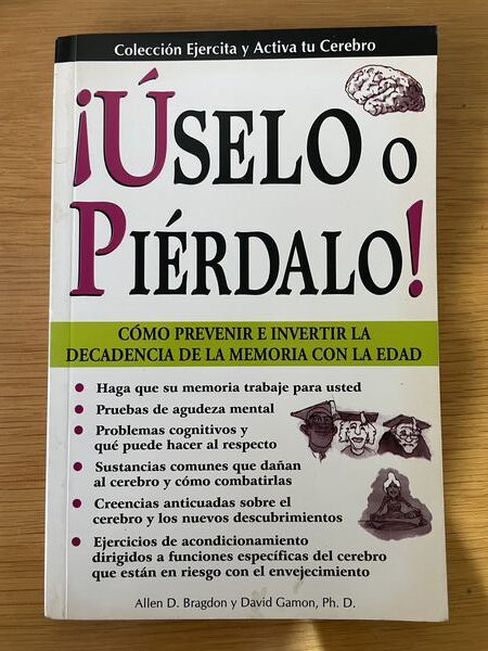 Úselo o piérdalo!: Cómo prevenir e invertir la decadencia de la memoria con la edad
