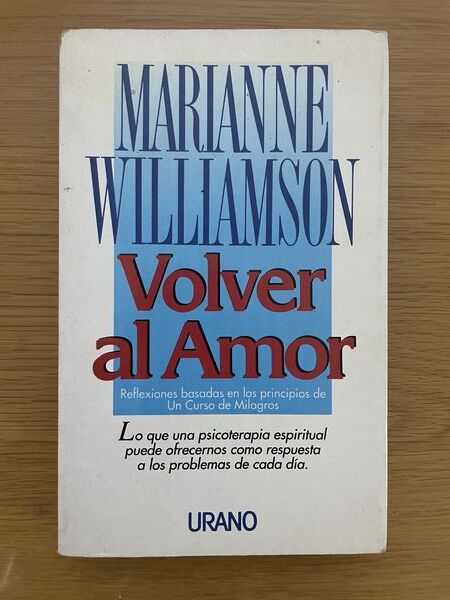 Volver al amor: reflexiones sobre los principios de un Curso de milagros : "no tengas miedo, deja que los milagros iluminen tu mundo"