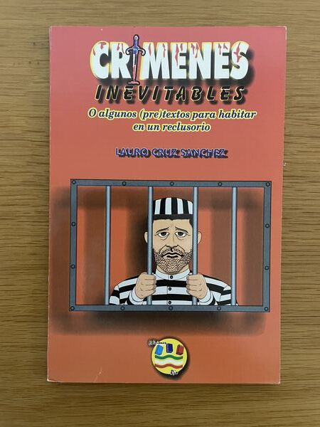 Crímenes inevitables O algunos pretextos para habitar en un reclusorio