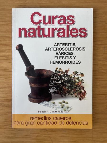 Curas Naturales: Arteritis, Arterosclerosis, Varices, Flebitis, Y Hemorroides