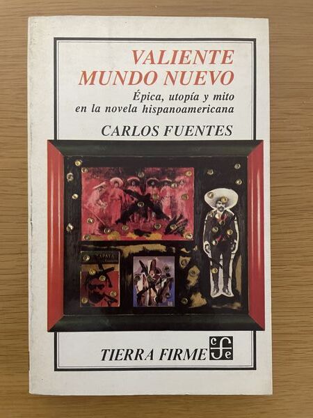 Valiente mundo nuevo: épica, utopía y mito en la novela hispanoamericana