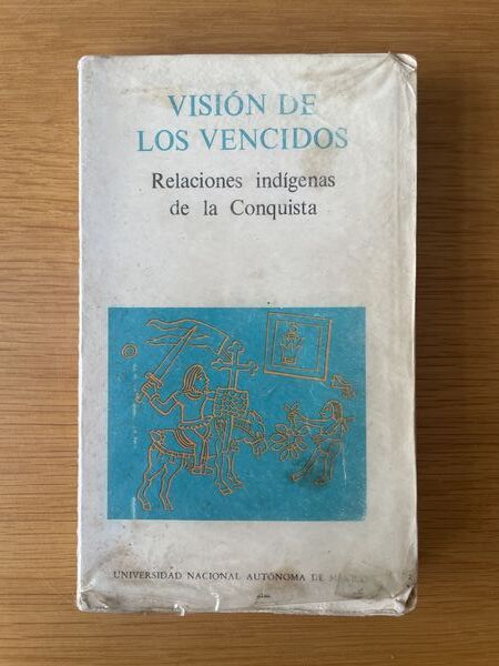 Visión de los vencidos: relaciones indígenas de la conquista