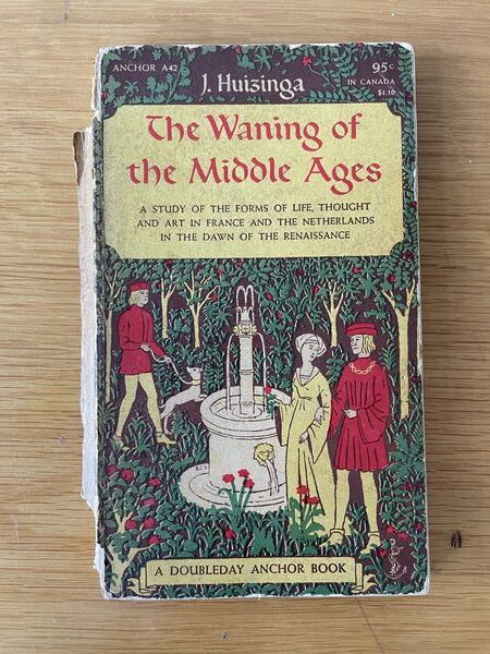 The waning of the Middle Ages: a study of the forms of life, thought and art in France and the Netherlands in the XIVth and XVth centuries
