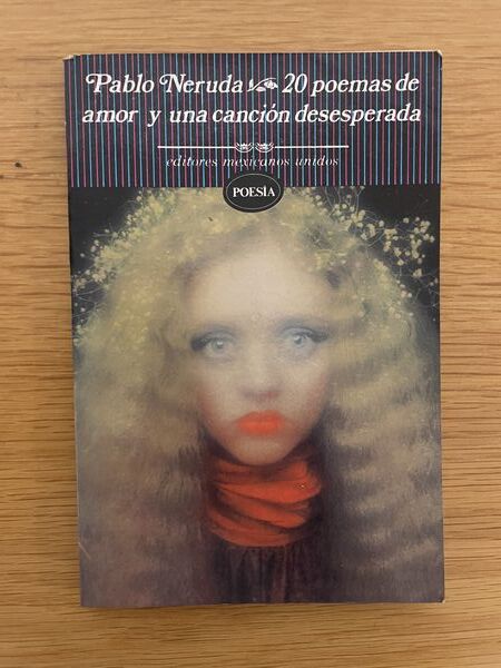 Veinte poemas de amor y una cancion desesperada 20 poemas de amor y una cancion desesperada