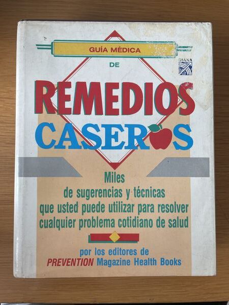 Guía médica de remedios caseros: miles de sugerencias y técnicas que usted puede utilizar para resolver cualquier problema cotidiano de salud