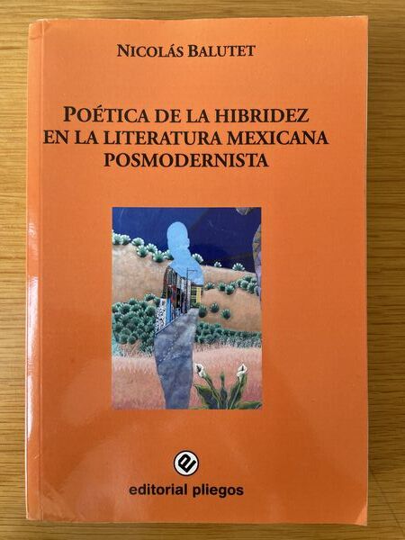 Poética de la hibridez en la literatura mexicana posmodernista (Laura Esquivel, Margo Glantz, Luis Zapata)