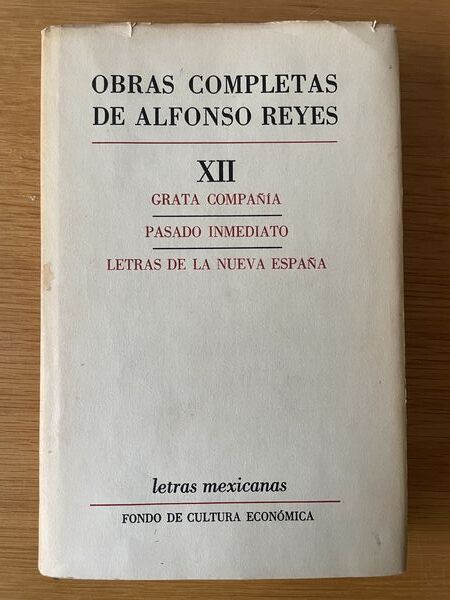 Obras completas de Alfonso Reyes. XII, Grata compañía ; Pasado inmediato ; Letras de la Nueva España